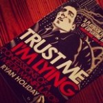 Trust Ryan Holiday, He’s Lying