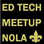 Most Recent New Orleans Meetup Hopes to Attract All Interested in Ed Tech